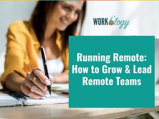 Running Remote:
How to Grow & Lead
Remote Teams
 