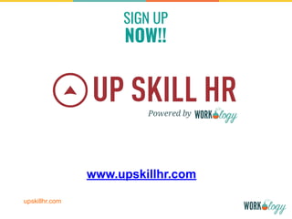 SIGN UP
NOW!!
www.upskillhr.com
upskillhr.com
 