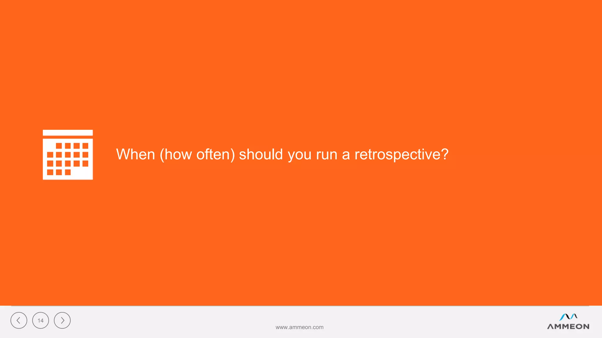 When (how often) should you run a retrospective?
www.ammeon.com
14
 