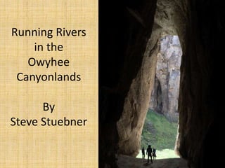 Running Rivers
in the
Owyhee
Canyonlands
By
Steve Stuebner
 