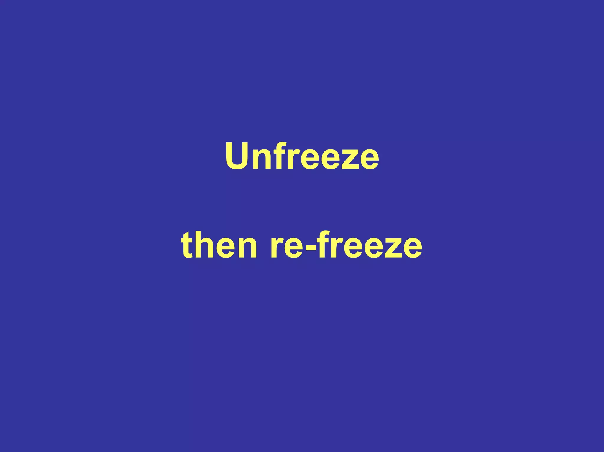 Unfreeze
then re-freeze
 