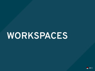 WORKSPACES
 