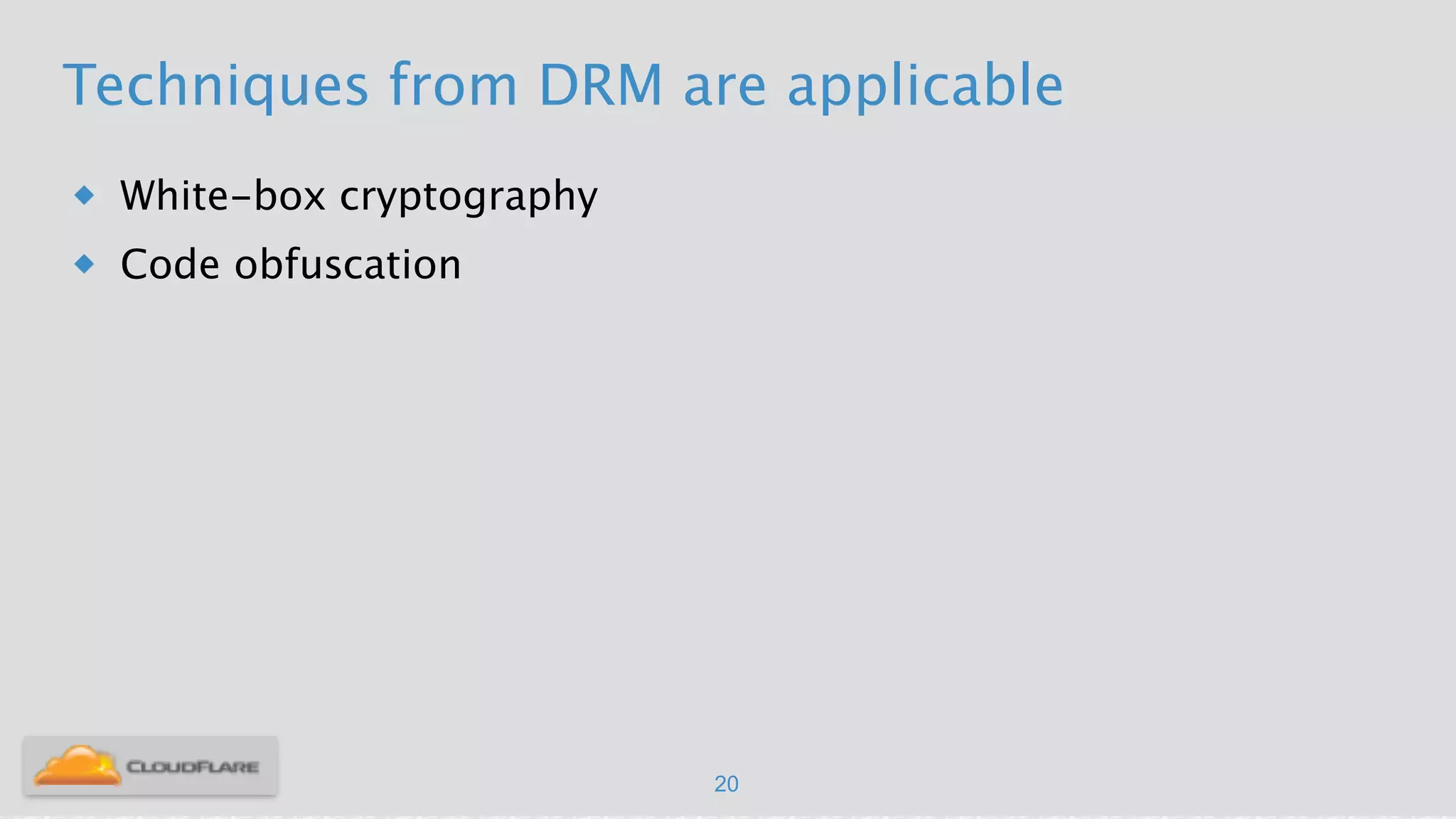 Techniques from DRM are applicable
u White-box cryptography
u Code obfuscation
20
 