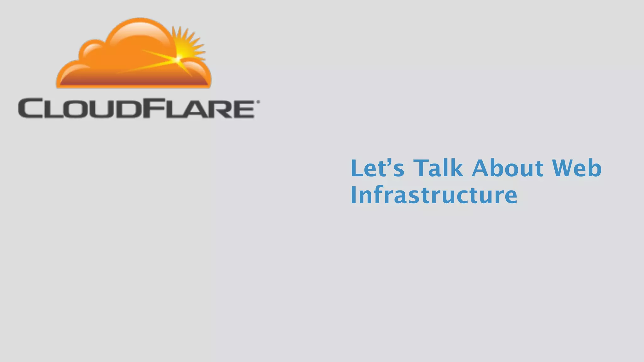 Let’s Talk About Web
Infrastructure
 