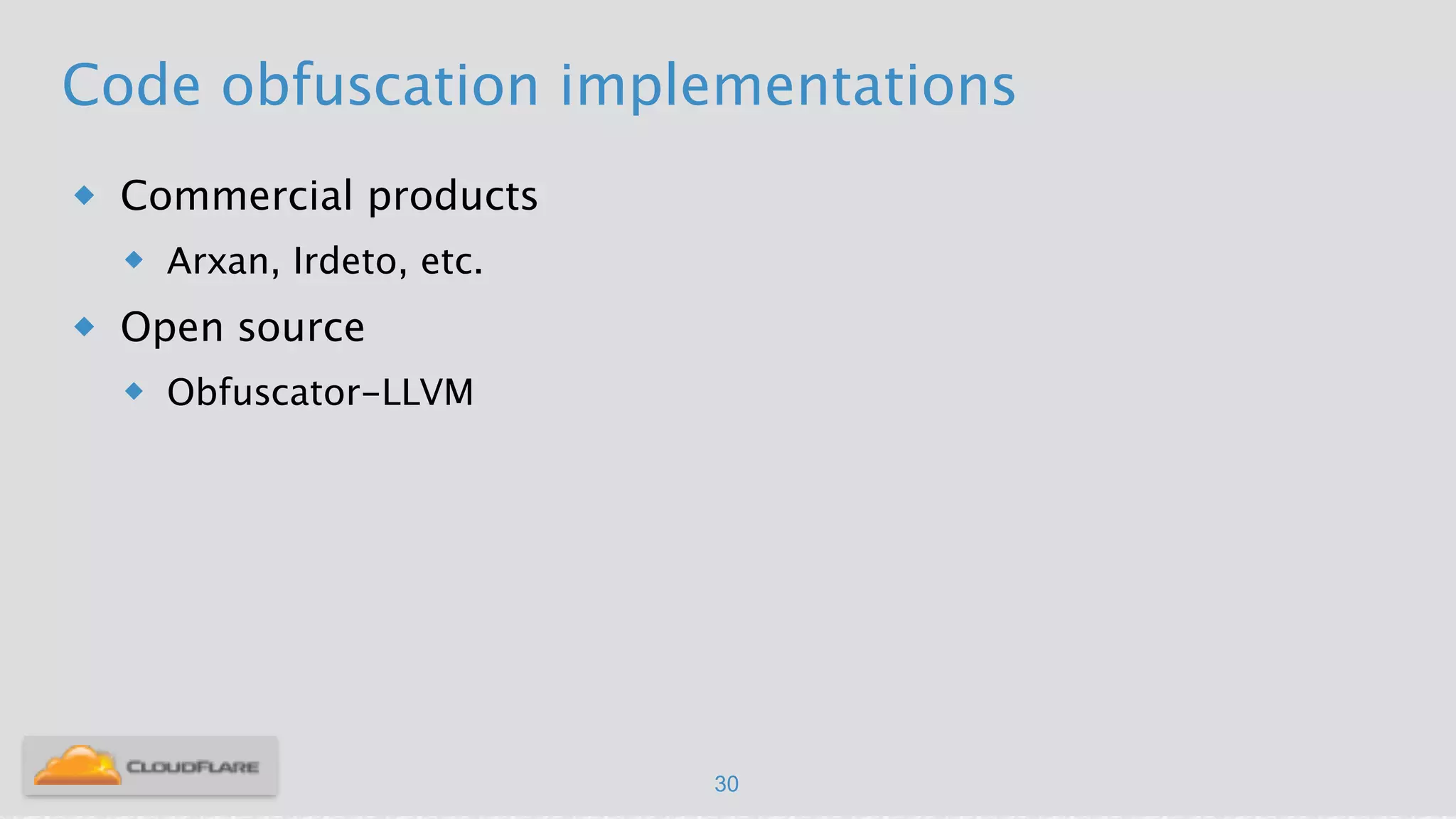 Code obfuscation implementations
u Commercial products
u Arxan, Irdeto, etc.
u Open source
u Obfuscator-LLVM
30
 