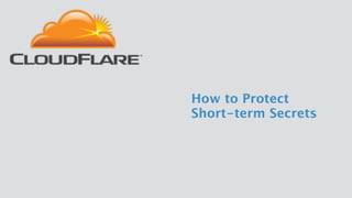 How to Protect  
Short-term Secrets
 