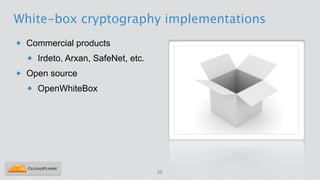 White-box cryptography implementations
25
u Commercial products
u Irdeto, Arxan, SafeNet, etc.
u Open source
u OpenWhiteBox
 