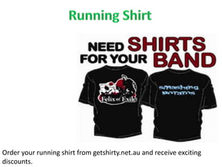 Order your running shirt from getshirty.net.au and receive exciting
discounts.
 