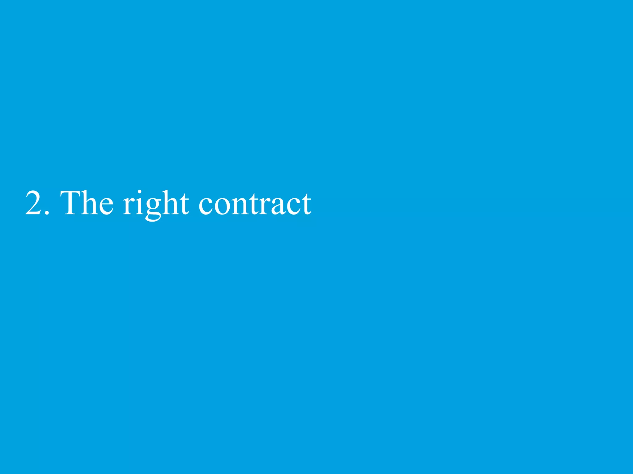 2. The right contract 17 Presentation title © 2011 Deloitte MCS Limited. Private and confidential. 
