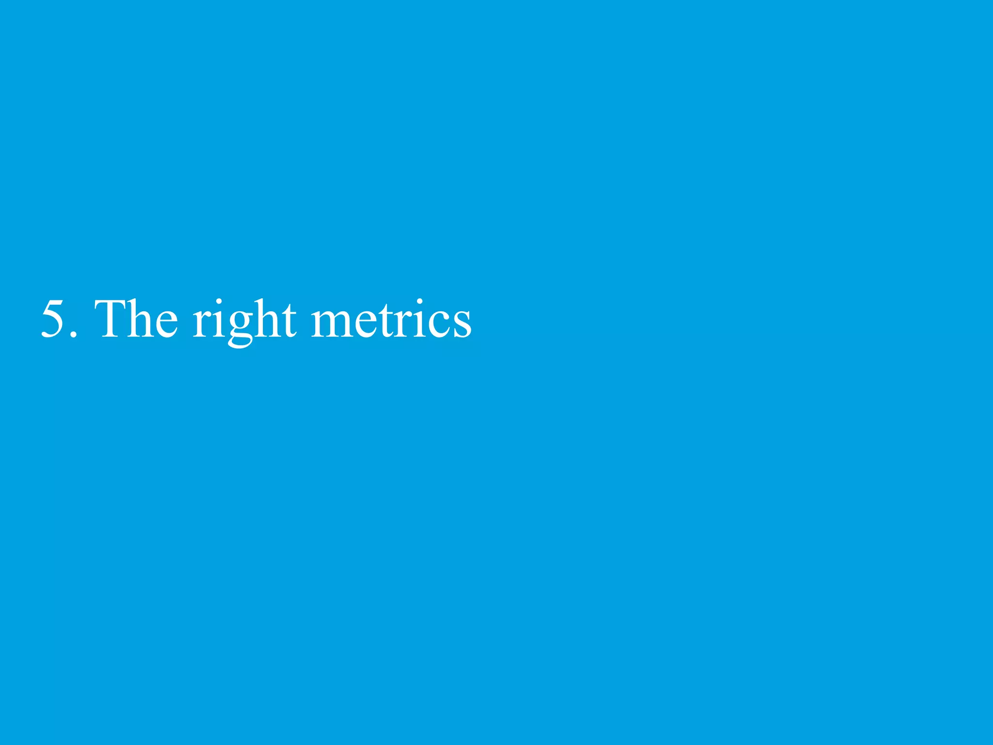 5. The right metrics 33 Presentation title © 2011 Deloitte MCS Limited. Private and confidential. 