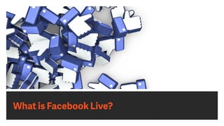 What is Facebook Live?
 