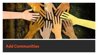 Add Communities
 