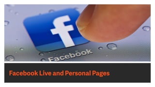 Facebook Live and Personal Pages
 