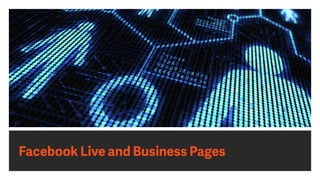 Facebook Live and Business Pages
 