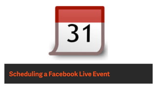 Scheduling a Facebook Live Event
 