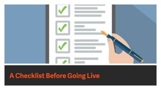 A Checklist Before Going Live
 