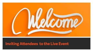 Inviting Attendees to the Live Event
 