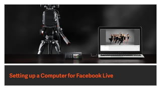 Setting up a Computer for Facebook Live
 
