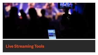 Live Streaming Tools
 