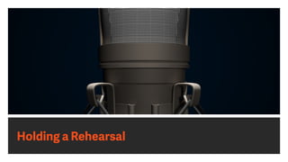 Holding a Rehearsal
 