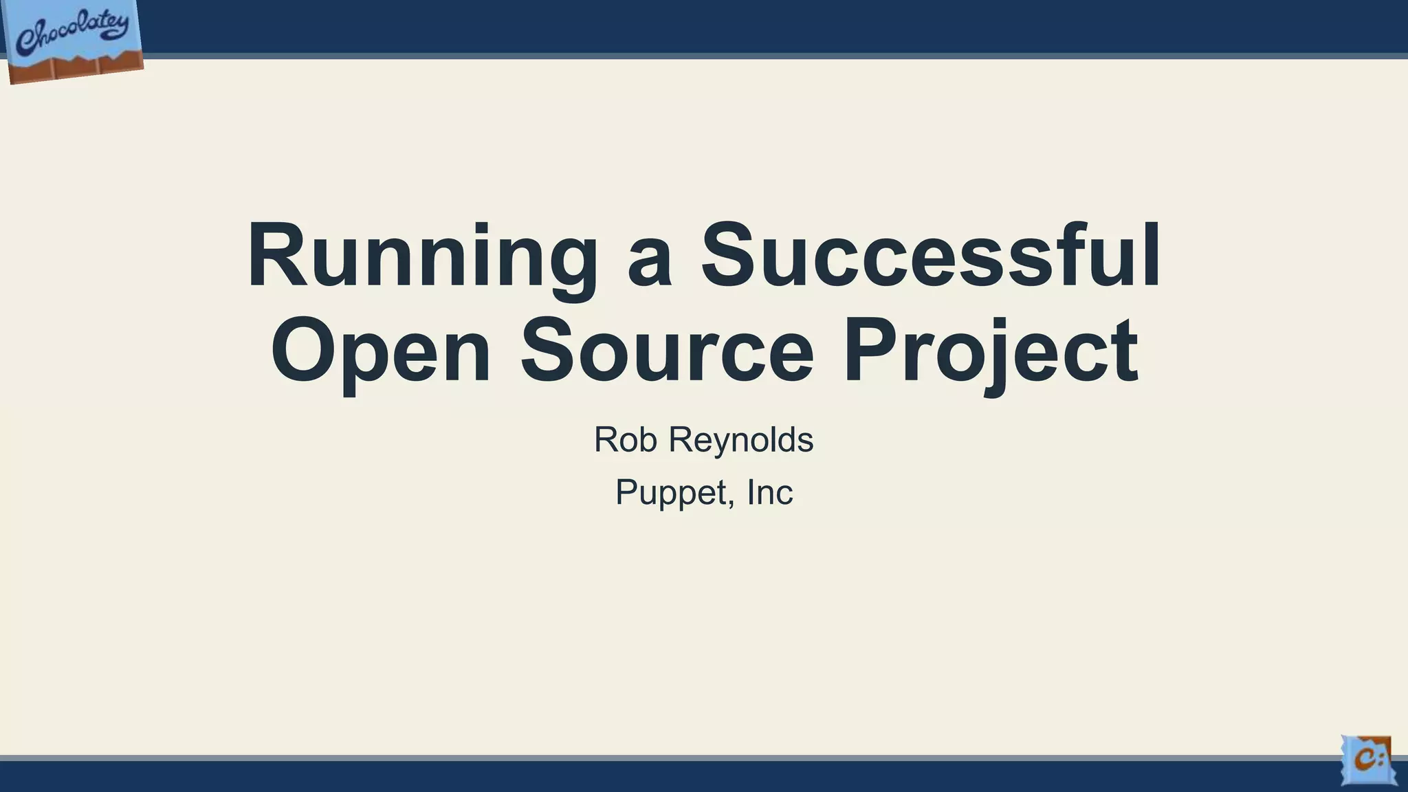 Running a Successful
Open Source Project
Rob Reynolds
Puppet, Inc
 