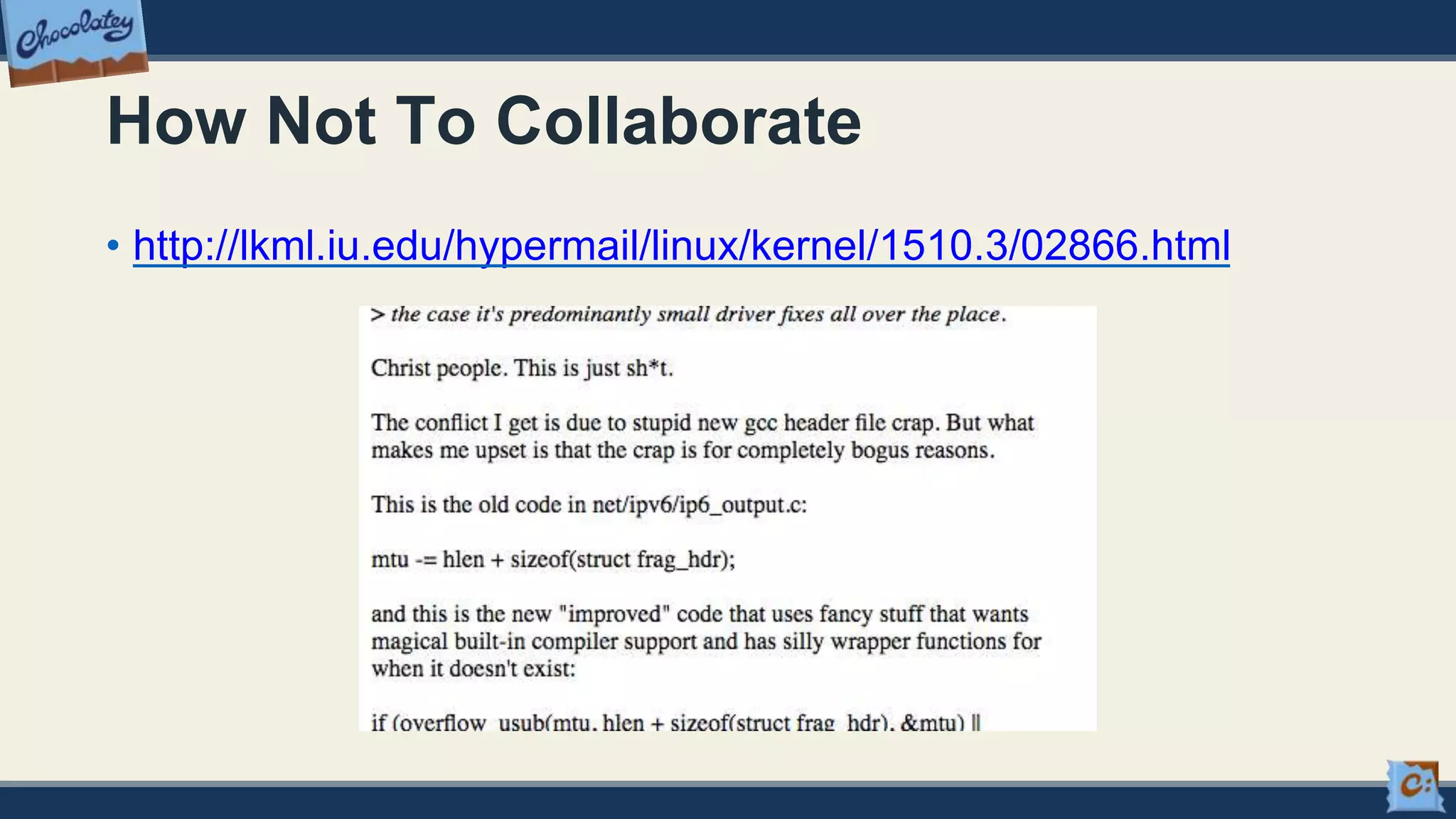 How Not To Collaborate
• http://lkml.iu.edu/hypermail/linux/kernel/1510.3/02866.html
 