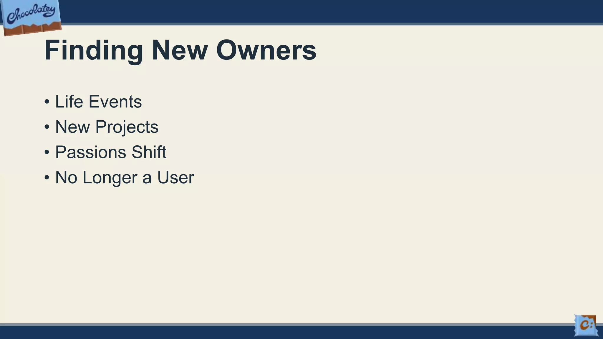 Finding New Owners
• Life Events
• New Projects
• Passions Shift
• No Longer a User
 