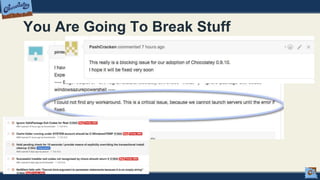 You Are Going To Break Stuff
 