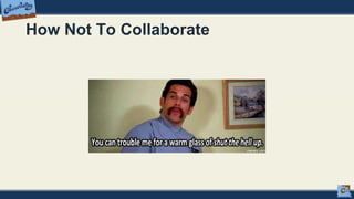 How Not To Collaborate
 