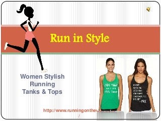Women Stylish
Running
Tanks & Tops
Run in Style
http://www.runningonthewall.com
/
 