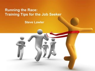 Running the Race: Training Tips for the Job Seeker  Steve Lawler  