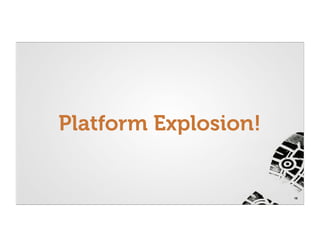Platform Explosion!


                      18
 