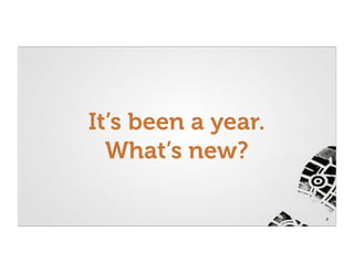 It’s been a year.
  What’s new?

                    2
 