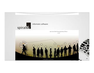 Spark Social Media Monitoring, Analysis & Metrics
                              6.4.2009




                                                             40
©SPIRAL 16 LLC
 