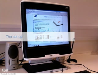 14
The set up
Thursday, 25 November 2010
 