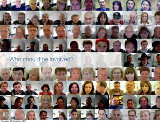 6
Who should be involved?
Thursday, 25 November 2010
 