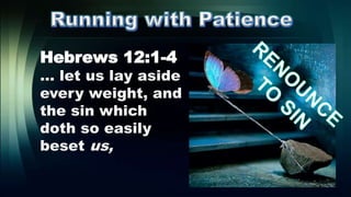 Hebrews 12:1-4
… let us lay aside
every weight, and
the sin which
doth so easily
beset us,
 
