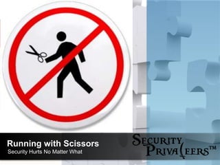 Running with Scissors
Security Hurts No Matter What
 
