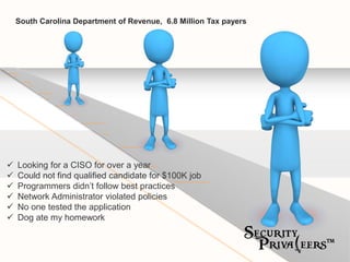South Carolina Department of Revenue, 6.8 Million Tax payers
 Looking for a CISO for over a year
 Could not find qualifi...