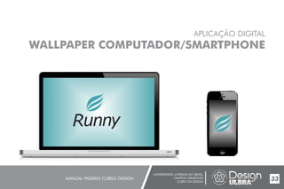 UNIVERSIDADE LUTERANA DO BRASIL
CAMPUS CARAZINHO
CURSO DE DESIGN
MANUAL PADRÃO CURSO DESIGN 33
APLICAÇÃO DIGITAL
WALLPAPER COMPUTADOR/SMARTPHONE
 