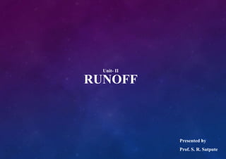 RUNOFF
1
Unit- II
Presented by
Prof. S. R. Satpute
 
