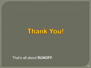 That’s all about RUNOFF.
79
 