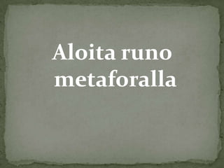 Aloita runo
metaforalla

 