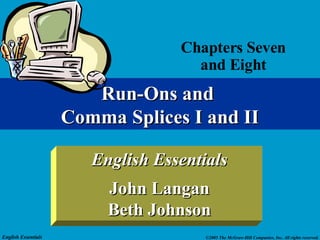 Chapters Seven and Eight Run-Ons and  Comma Splices I and II 