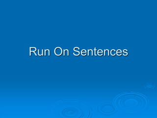 Run On Sentences
 