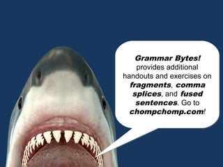 Fragments, Comma Splices, and Fused Sentences