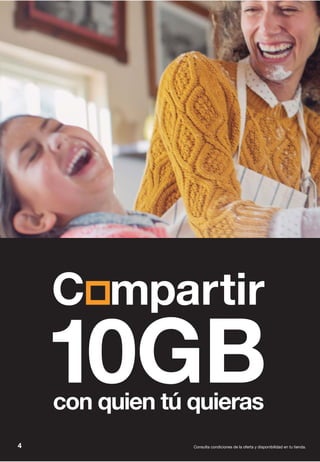Consulta condiciones de la oferta y disponibilidad en tu tienda.4
C mpartir
con quien tú quieras
10GB
 