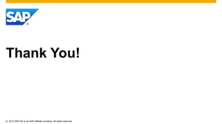 © 2013 SAP AG or an SAP affiliate company. All rights reserved.
Thank You!
 