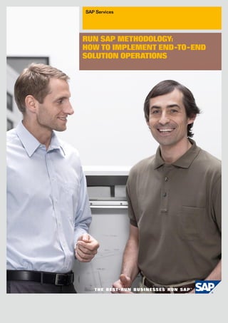 SAP Services




Run SAP Methodology:
how to IMPleMent end-to-end
SolutIon oPeRAtIonS
 
