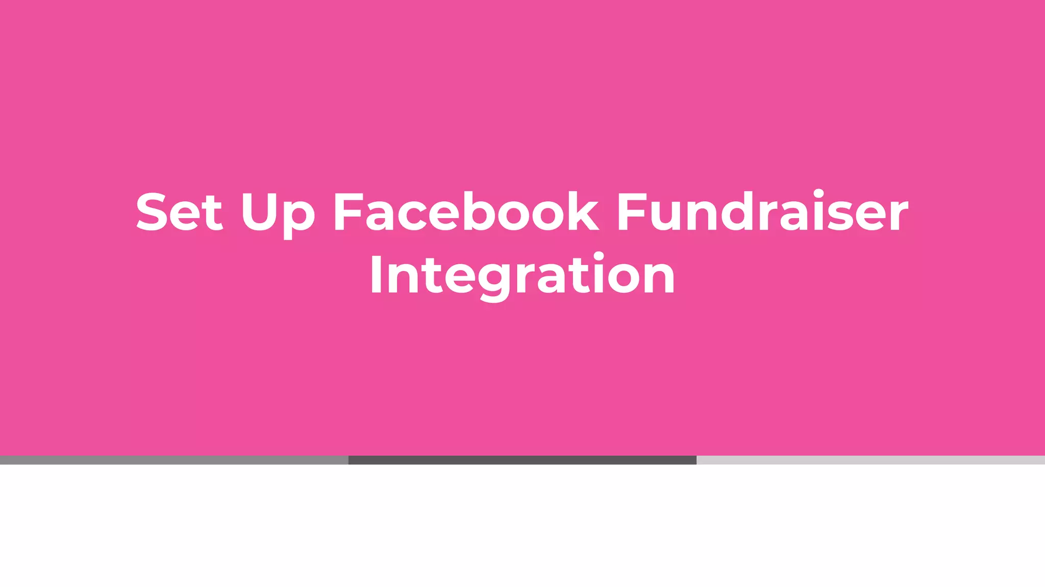 Set Up Facebook Fundraiser
Integration
 